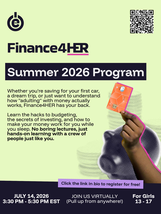 Finance4HER Summer 2026 Program virtual flyer for girls ages 13 to 17 on July 14, 2026 from 3:30 PM to 5:30 PM EST